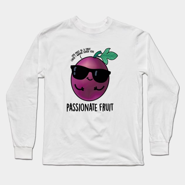 Passionate Fruit Cute Passion Fruit Pun Long Sleeve T-Shirt by punnybone